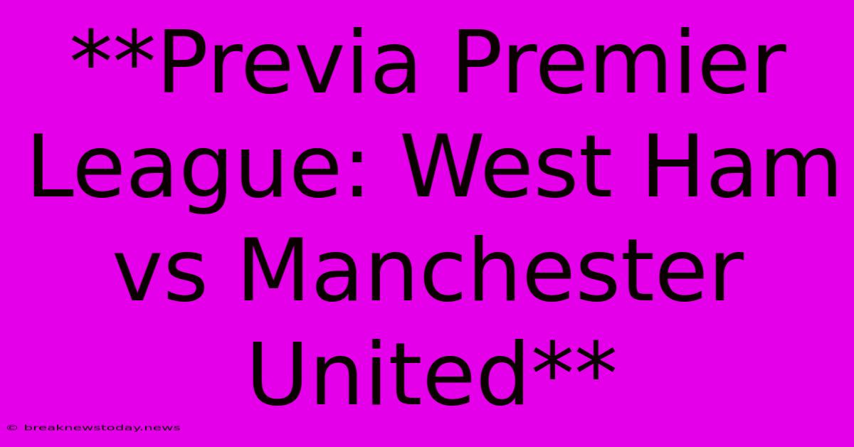 **Previa Premier League: West Ham Vs Manchester United**