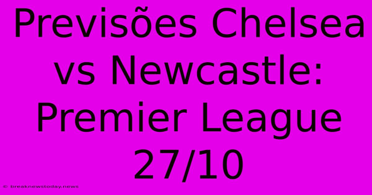 Previsões Chelsea Vs Newcastle: Premier League 27/10