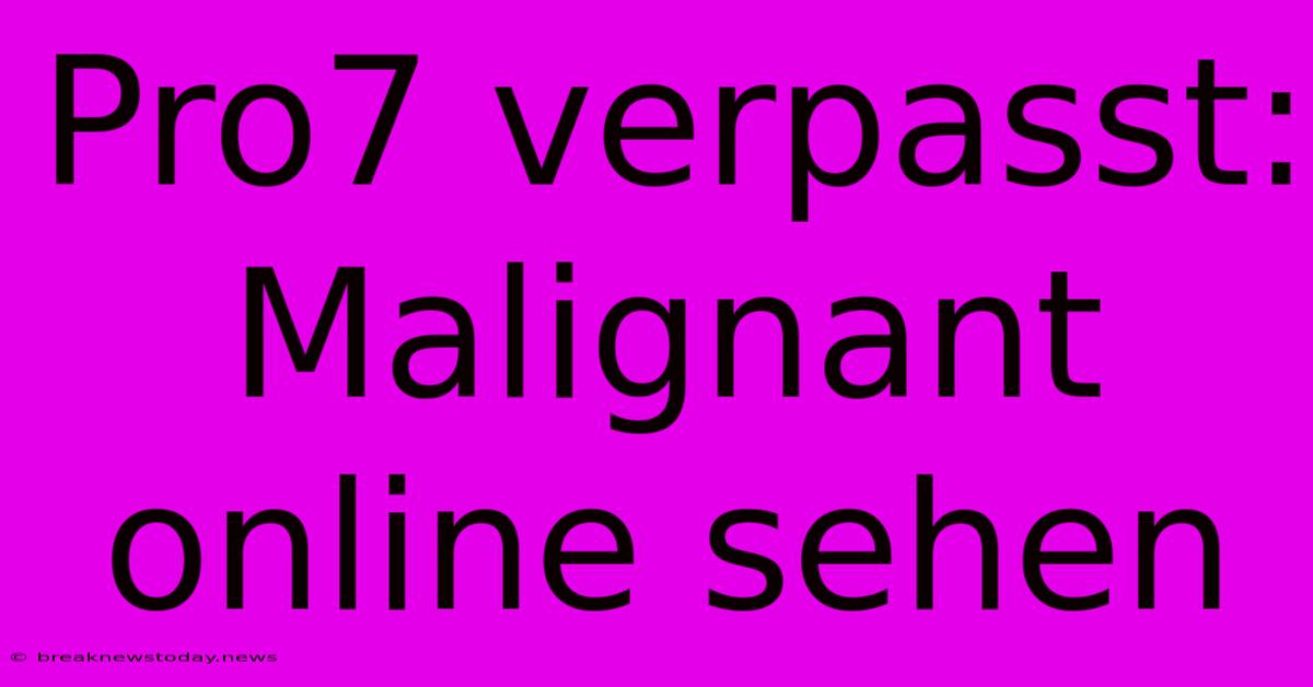 Pro7 Verpasst: Malignant Online Sehen