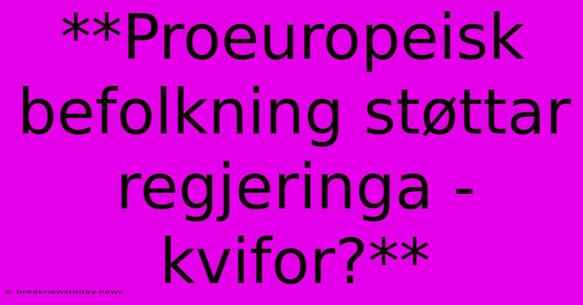 **Proeuropeisk Befolkning Støttar Regjeringa - Kvifor?**