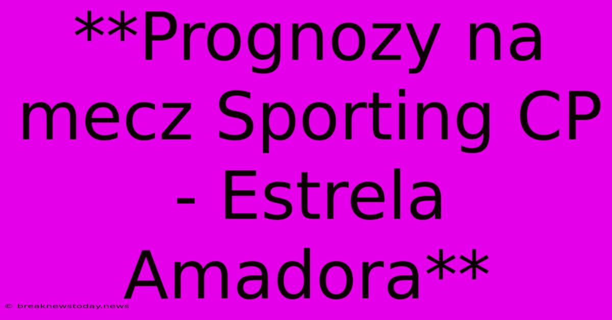 **Prognozy Na Mecz Sporting CP - Estrela Amadora**