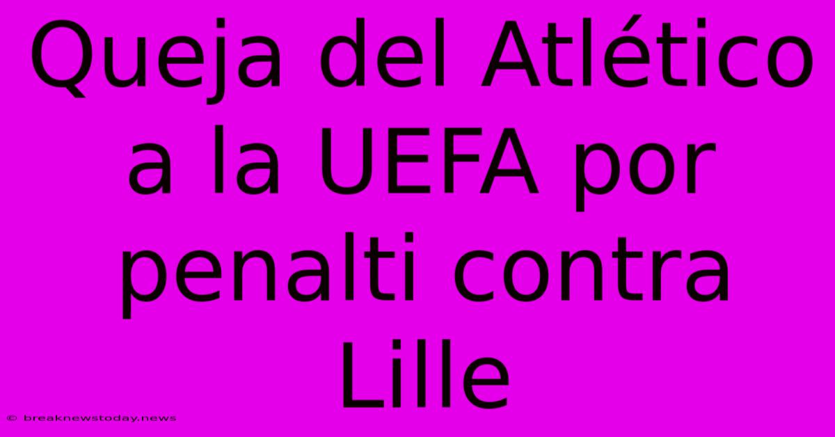 Queja Del Atlético A La UEFA Por Penalti Contra Lille