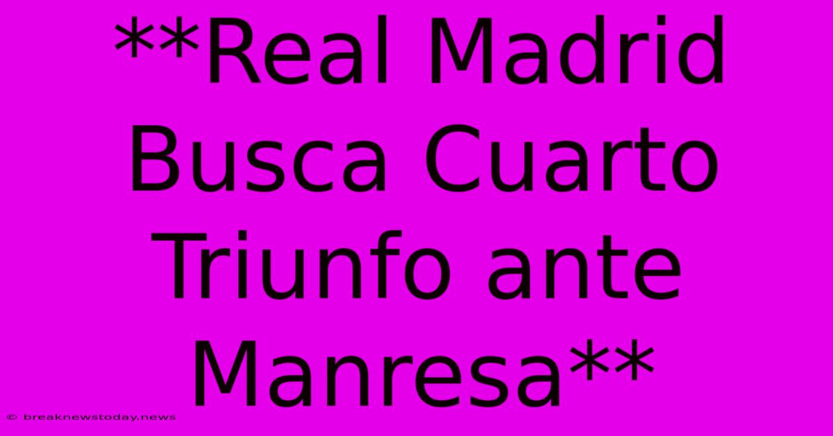 **Real Madrid Busca Cuarto Triunfo Ante Manresa**