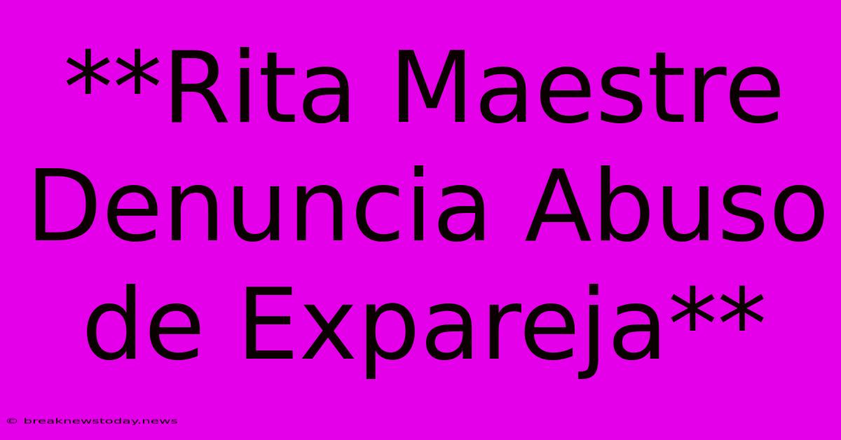 **Rita Maestre Denuncia Abuso De Expareja**