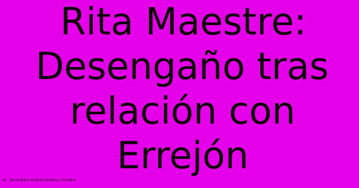 Rita Maestre: Desengaño Tras Relación Con Errejón