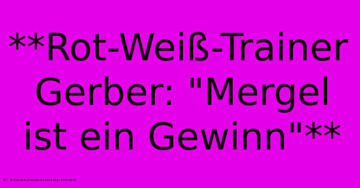 **Rot-Weiß-Trainer Gerber: 