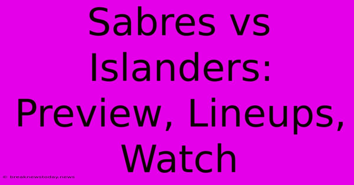 Sabres Vs Islanders: Preview, Lineups, Watch