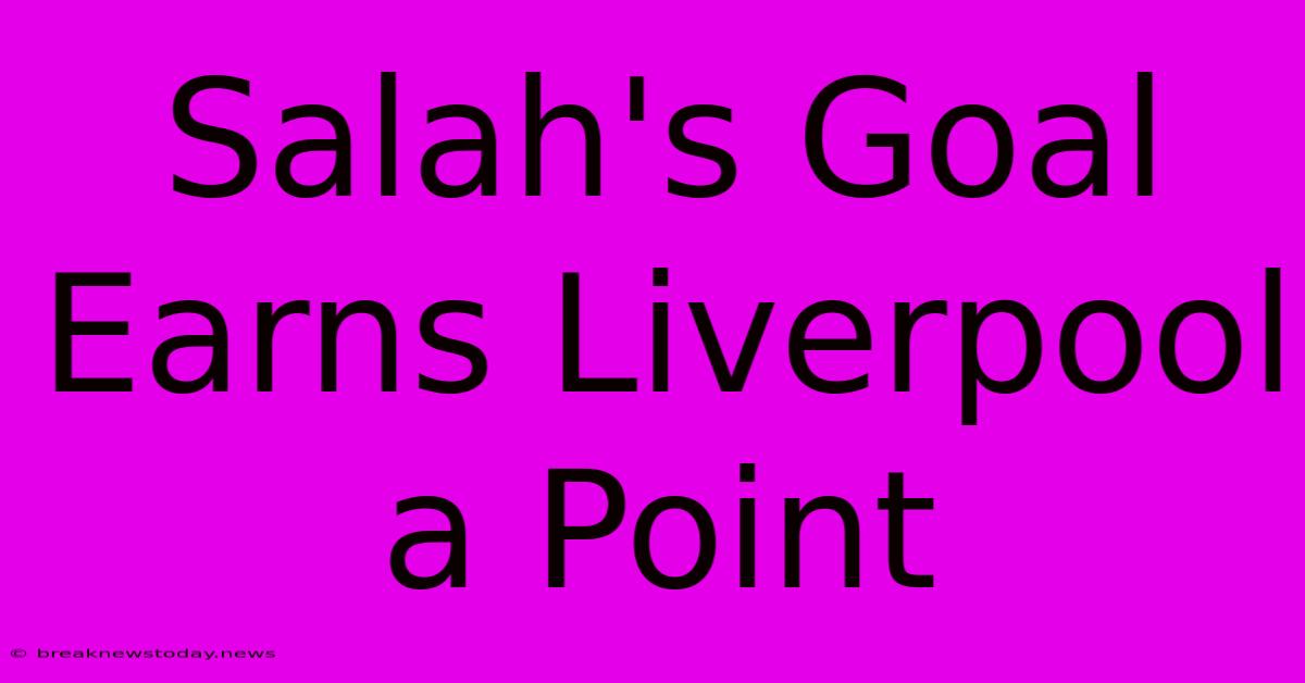 Salah's Goal Earns Liverpool A Point 