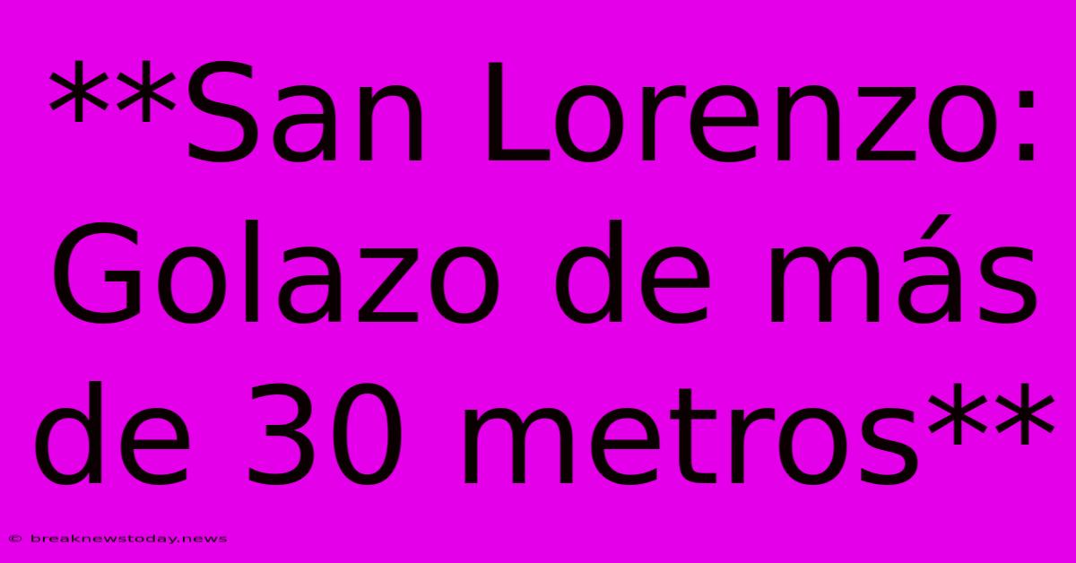 **San Lorenzo: Golazo De Más De 30 Metros**