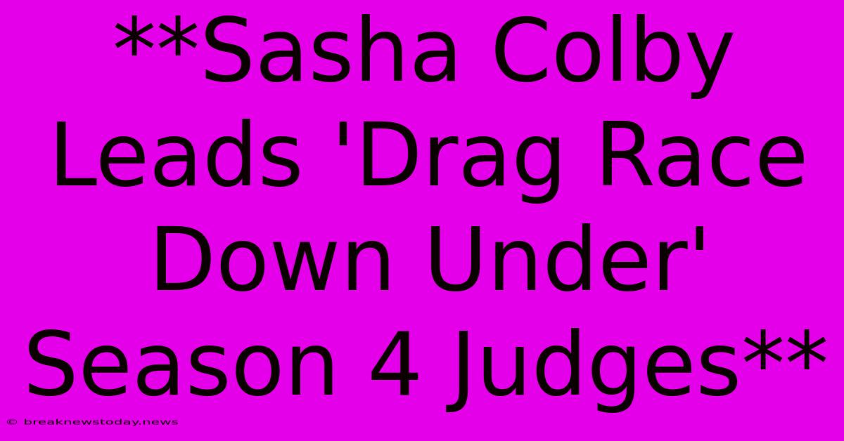 **Sasha Colby Leads 'Drag Race Down Under' Season 4 Judges**