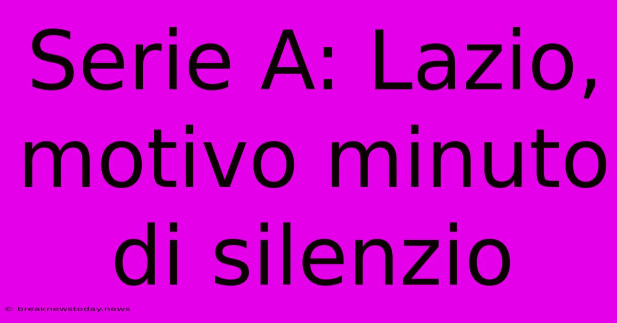 Serie A: Lazio, Motivo Minuto Di Silenzio