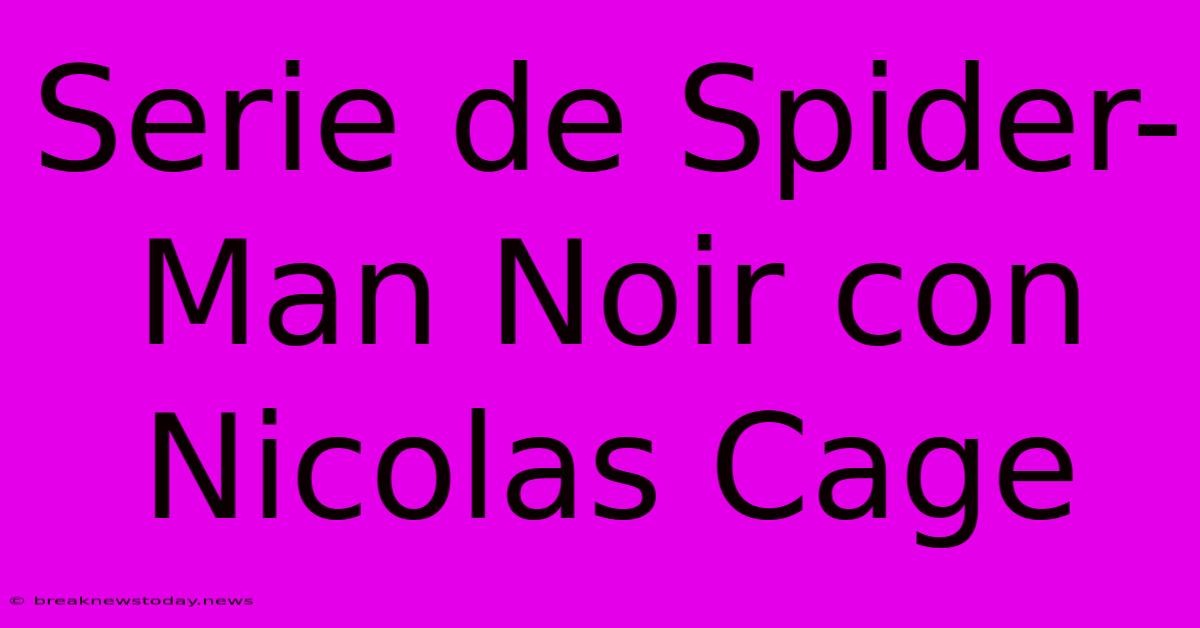 Serie De Spider-Man Noir Con Nicolas Cage