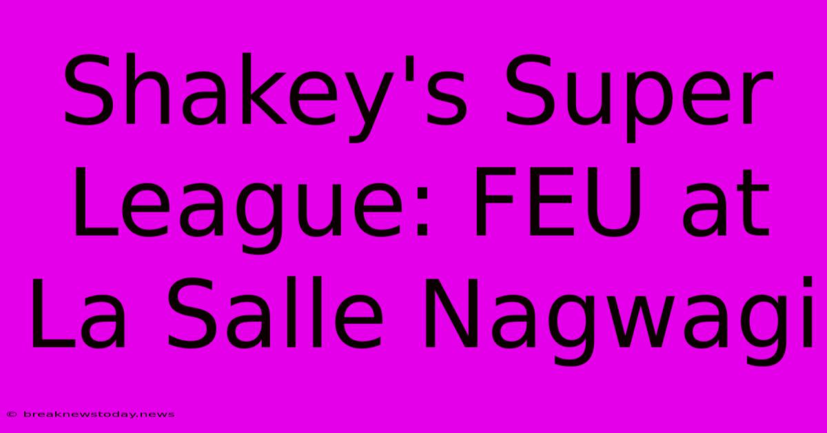 Shakey's Super League: FEU At La Salle Nagwagi