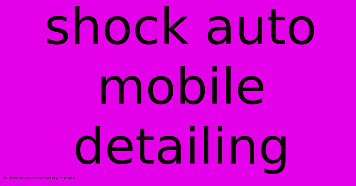 Shock Auto Mobile Detailing