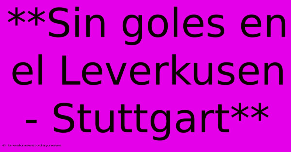 **Sin Goles En El Leverkusen - Stuttgart** 