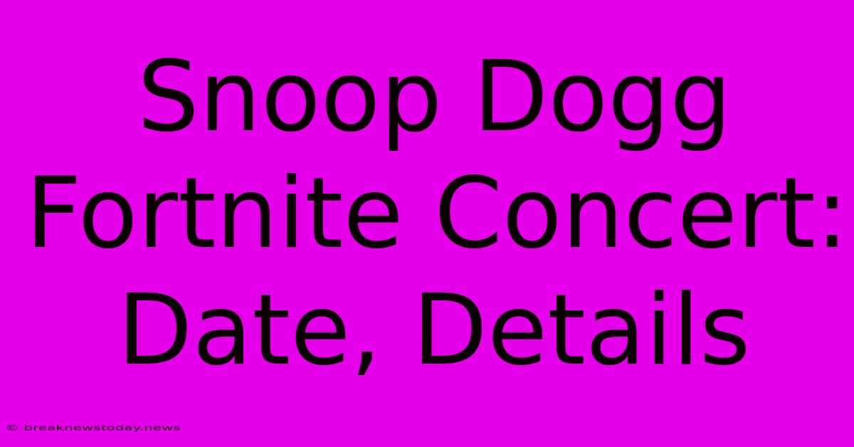 Snoop Dogg Fortnite Concert: Date, Details