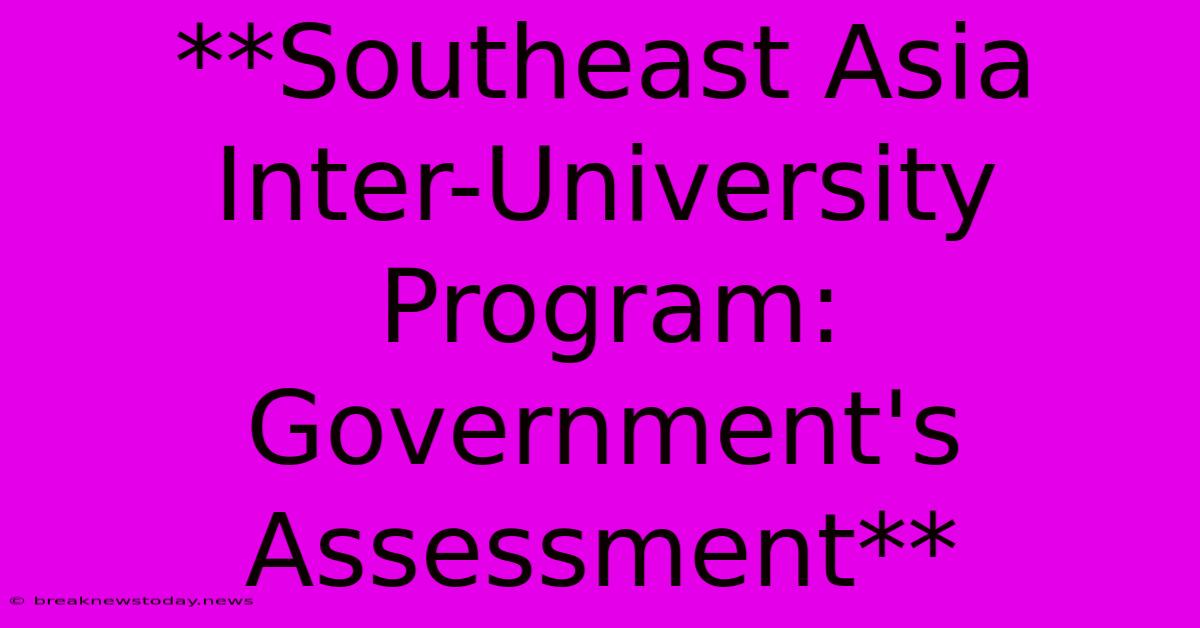 **Southeast Asia Inter-University Program: Government's Assessment**