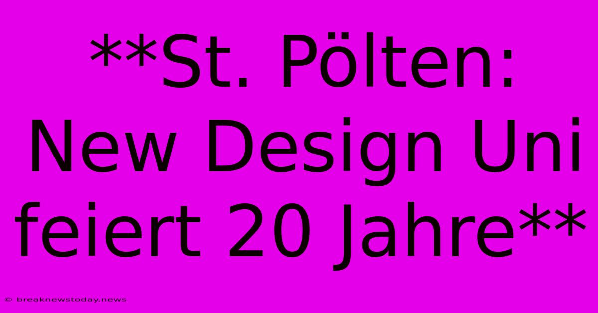 **St. Pölten: New Design Uni Feiert 20 Jahre**