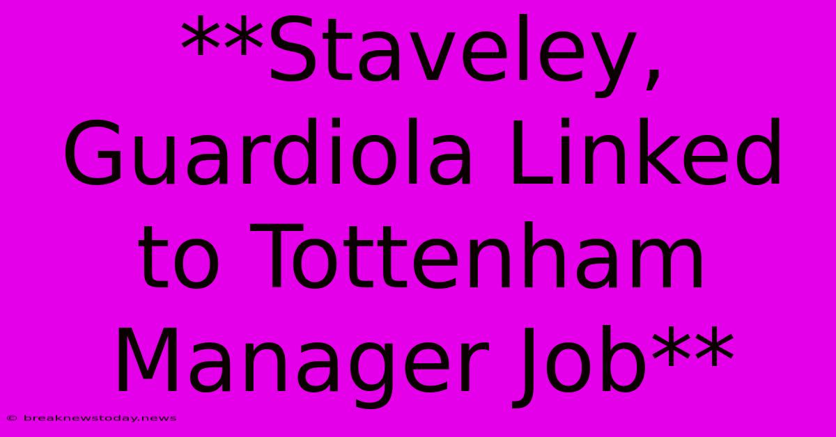 **Staveley, Guardiola Linked To Tottenham Manager Job**