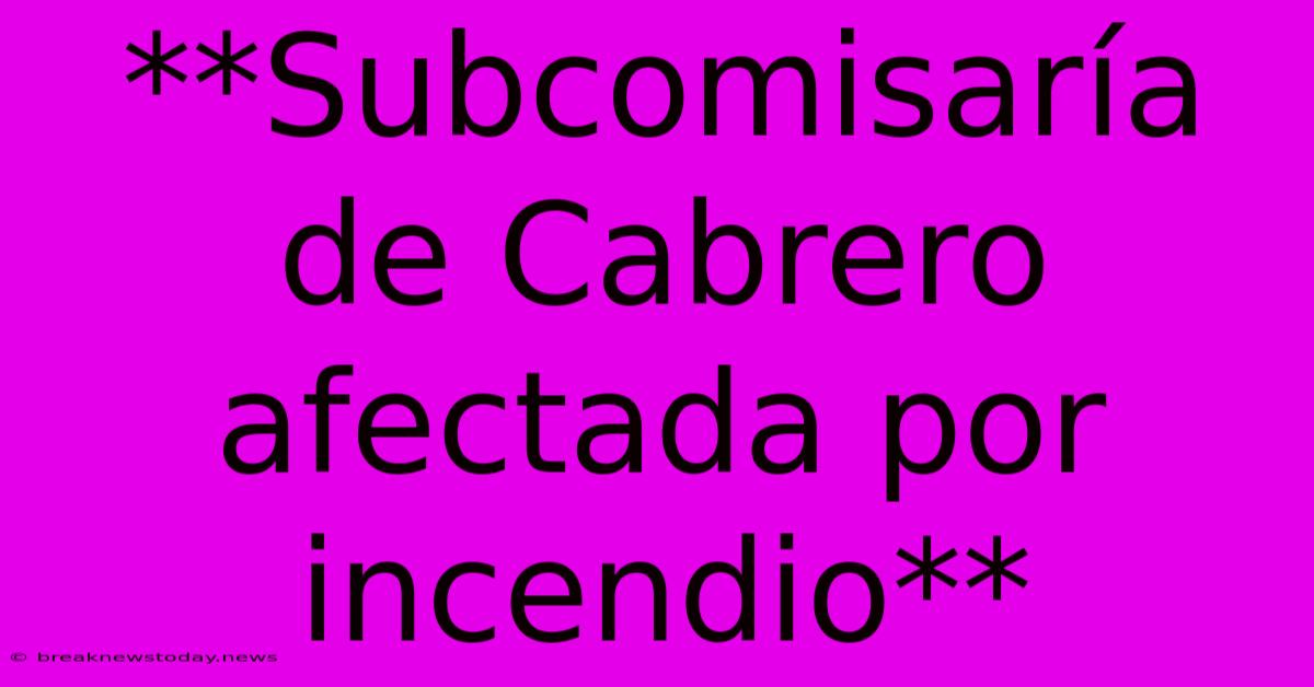 **Subcomisaría De Cabrero Afectada Por Incendio** 