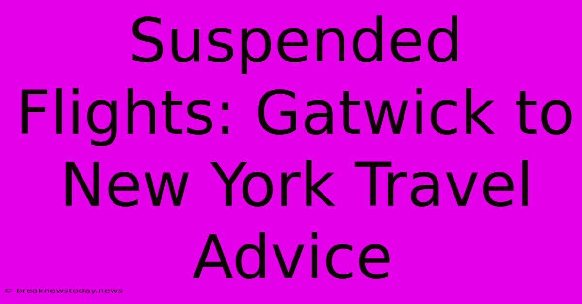 Suspended Flights: Gatwick To New York Travel Advice