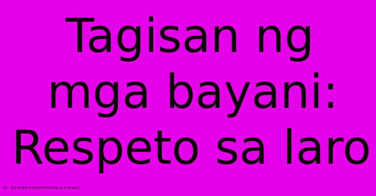 Tagisan Ng Mga Bayani: Respeto Sa Laro