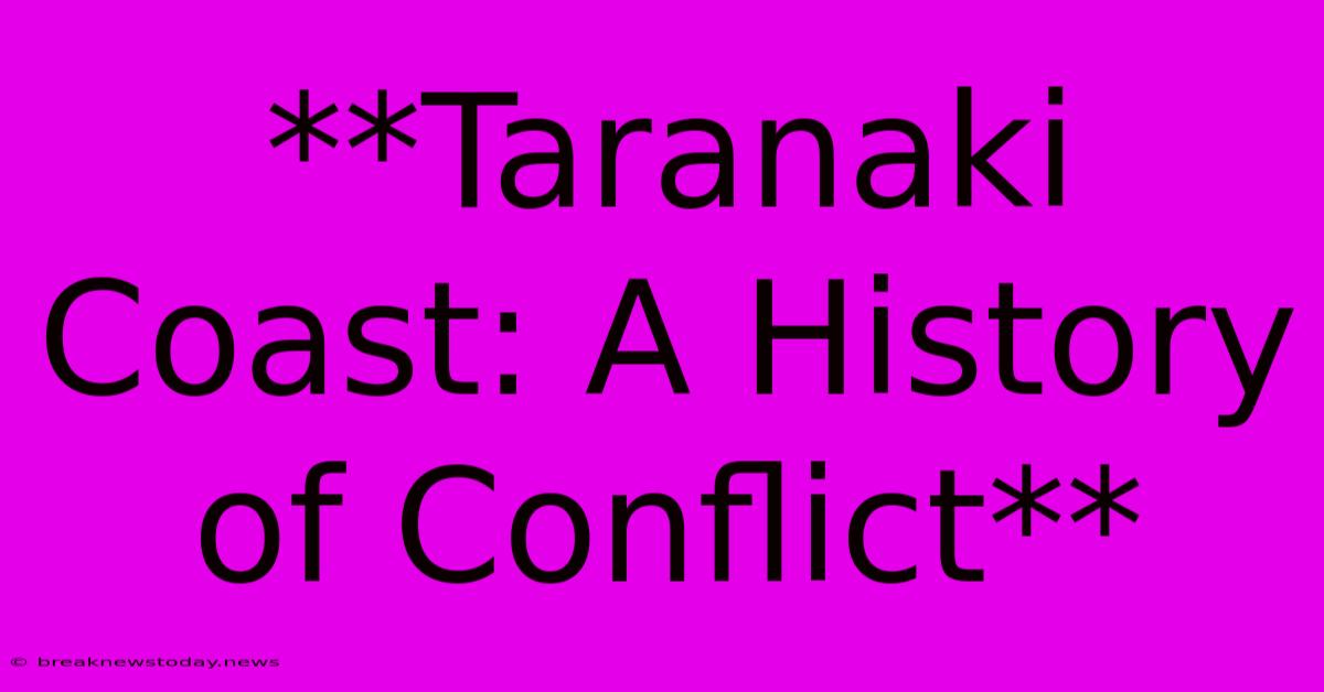 **Taranaki Coast: A History Of Conflict**