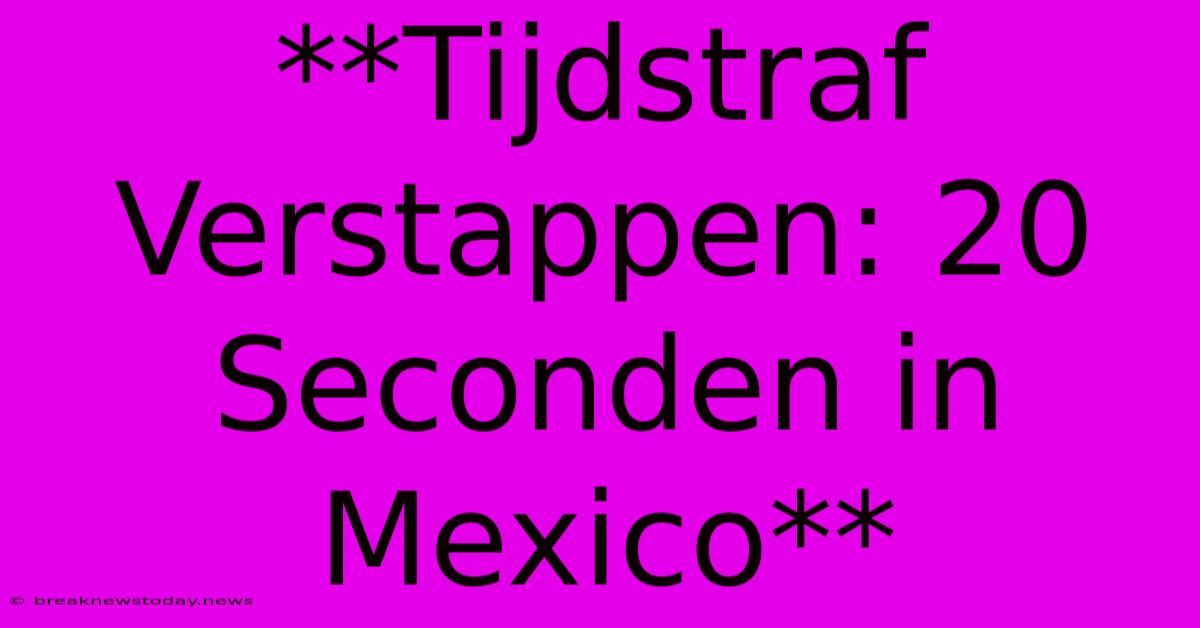 **Tijdstraf Verstappen: 20 Seconden In Mexico**