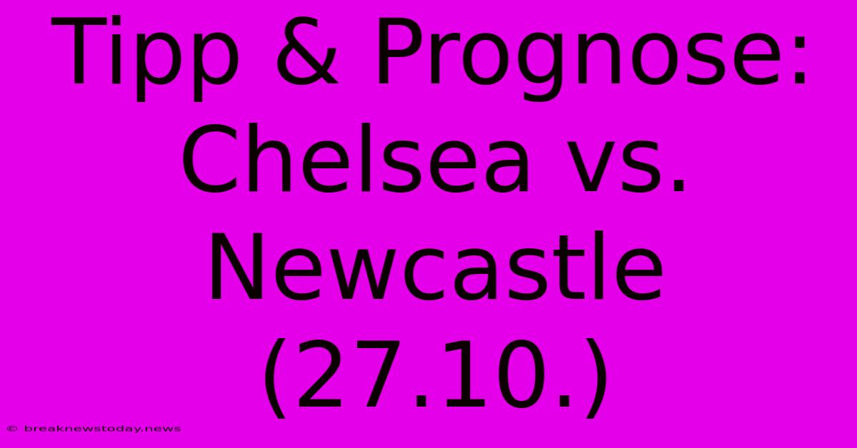 Tipp & Prognose: Chelsea Vs. Newcastle (27.10.)