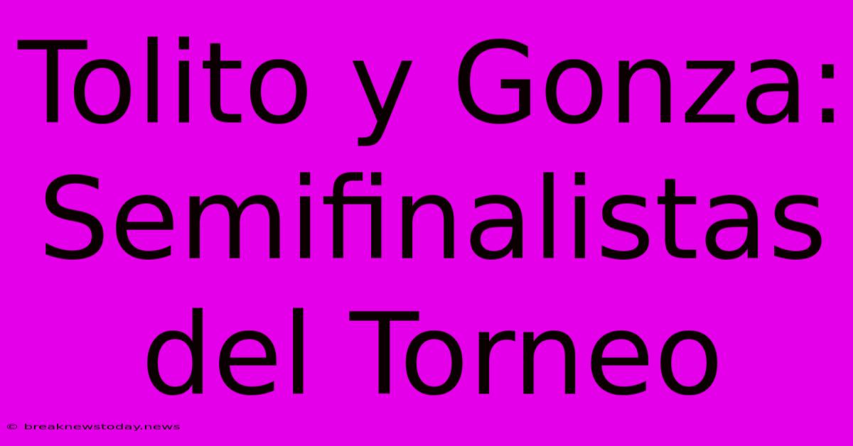 Tolito Y Gonza: Semifinalistas Del Torneo