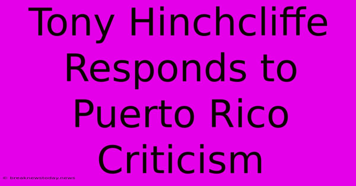 Tony Hinchcliffe Responds To Puerto Rico Criticism