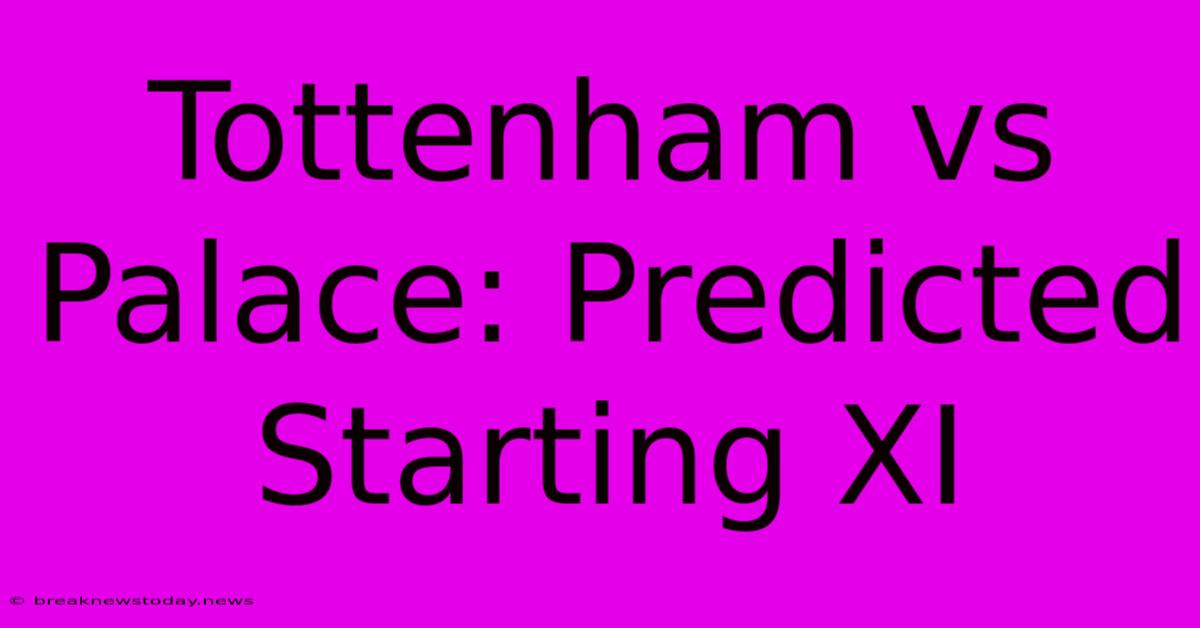 Tottenham Vs Palace: Predicted Starting XI