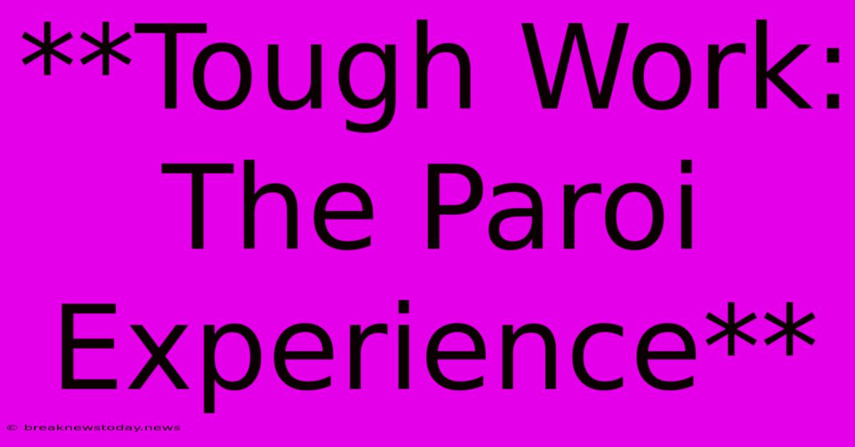 **Tough Work: The Paroi Experience**