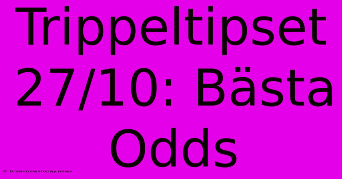 Trippeltipset 27/10: Bästa Odds