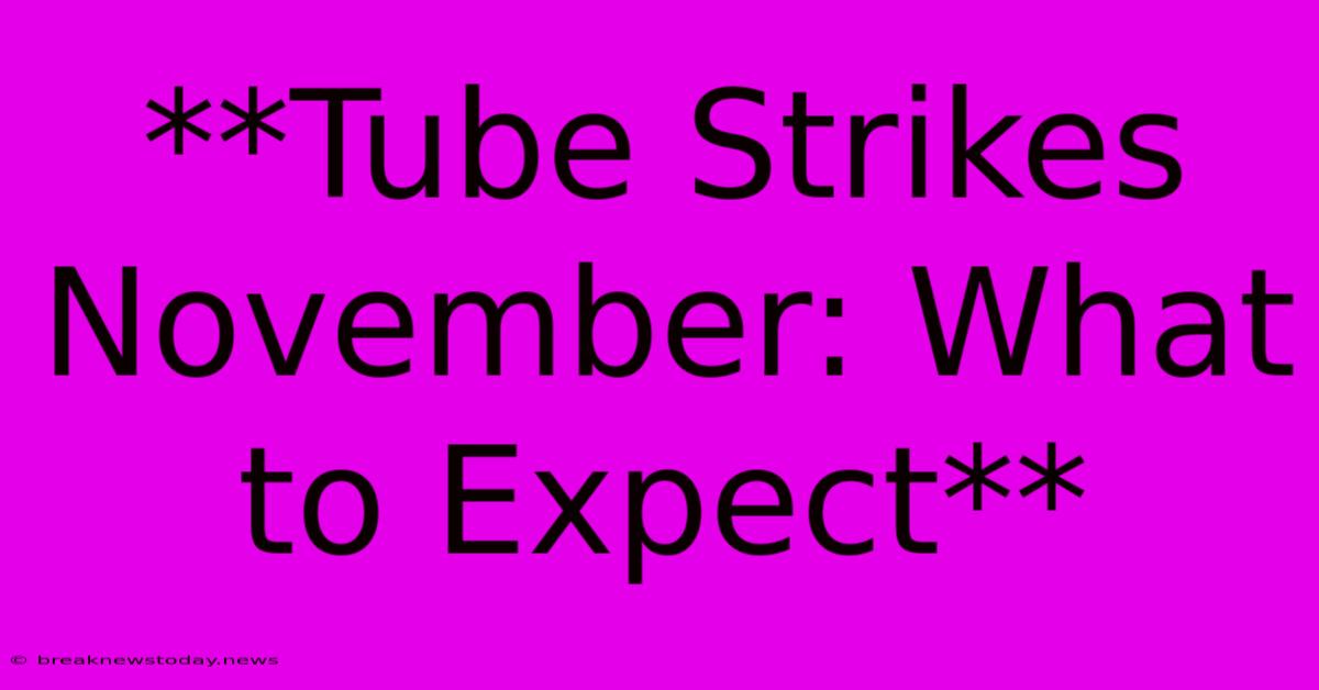 **Tube Strikes November: What To Expect**