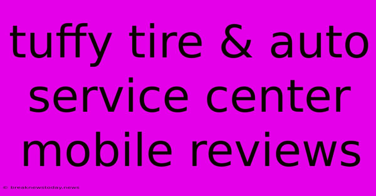 Tuffy Tire & Auto Service Center Mobile Reviews