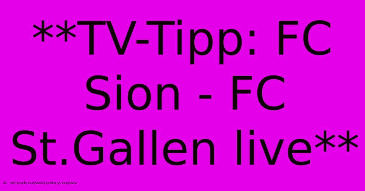 **TV-Tipp: FC Sion - FC St.Gallen Live** 