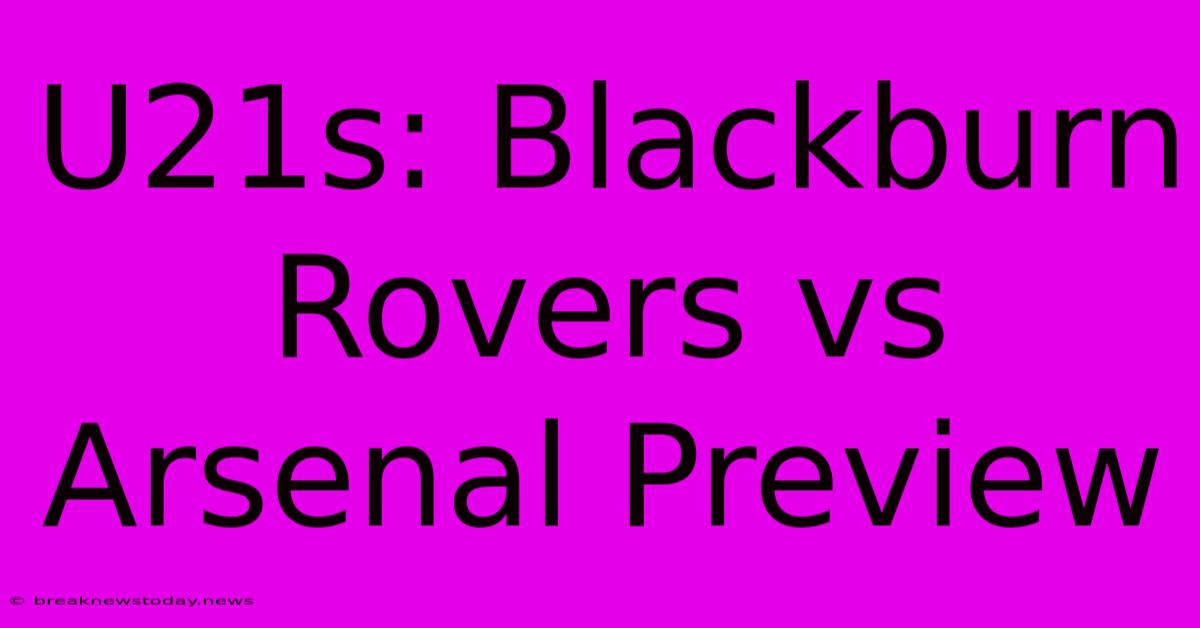 U21s: Blackburn Rovers Vs Arsenal Preview