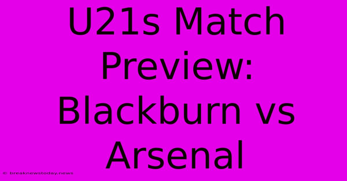 U21s Match Preview: Blackburn Vs Arsenal