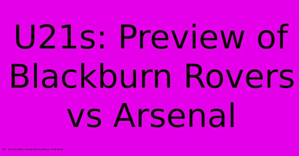 U21s: Preview Of Blackburn Rovers Vs Arsenal