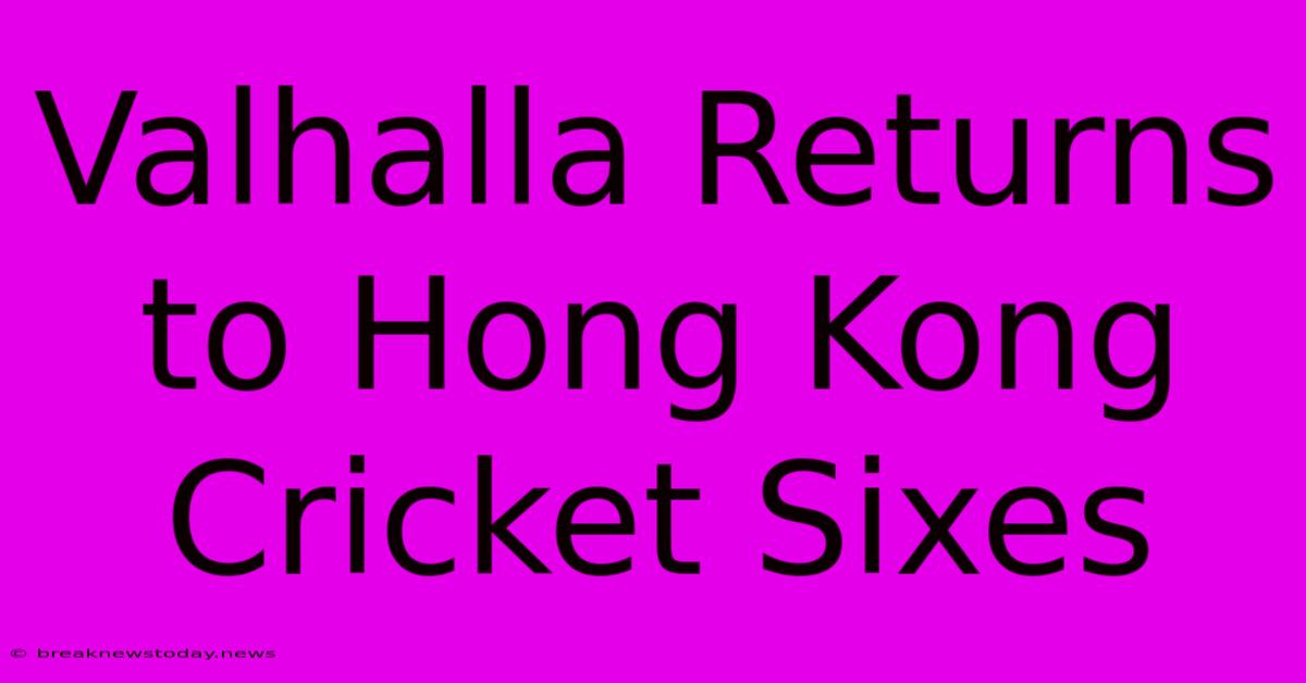 Valhalla Returns To Hong Kong Cricket Sixes