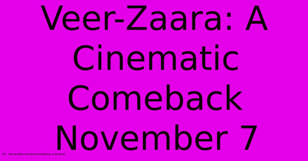 Veer-Zaara: A Cinematic Comeback November 7