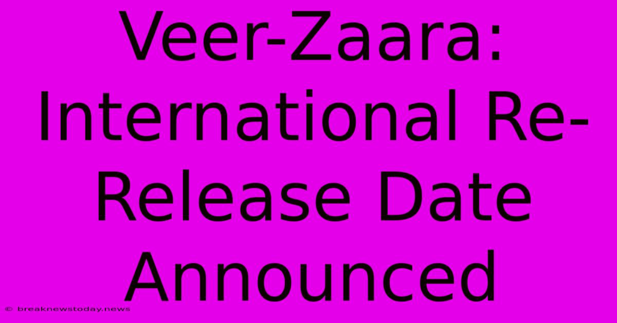 Veer-Zaara: International Re-Release Date Announced