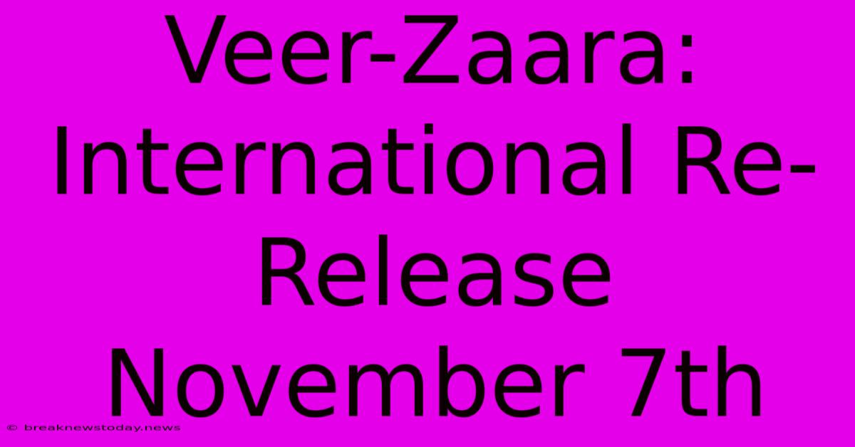 Veer-Zaara: International Re-Release November 7th