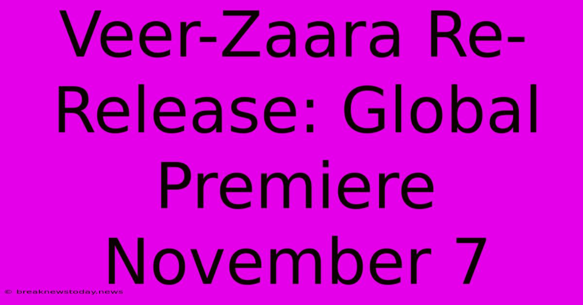 Veer-Zaara Re-Release: Global Premiere November 7