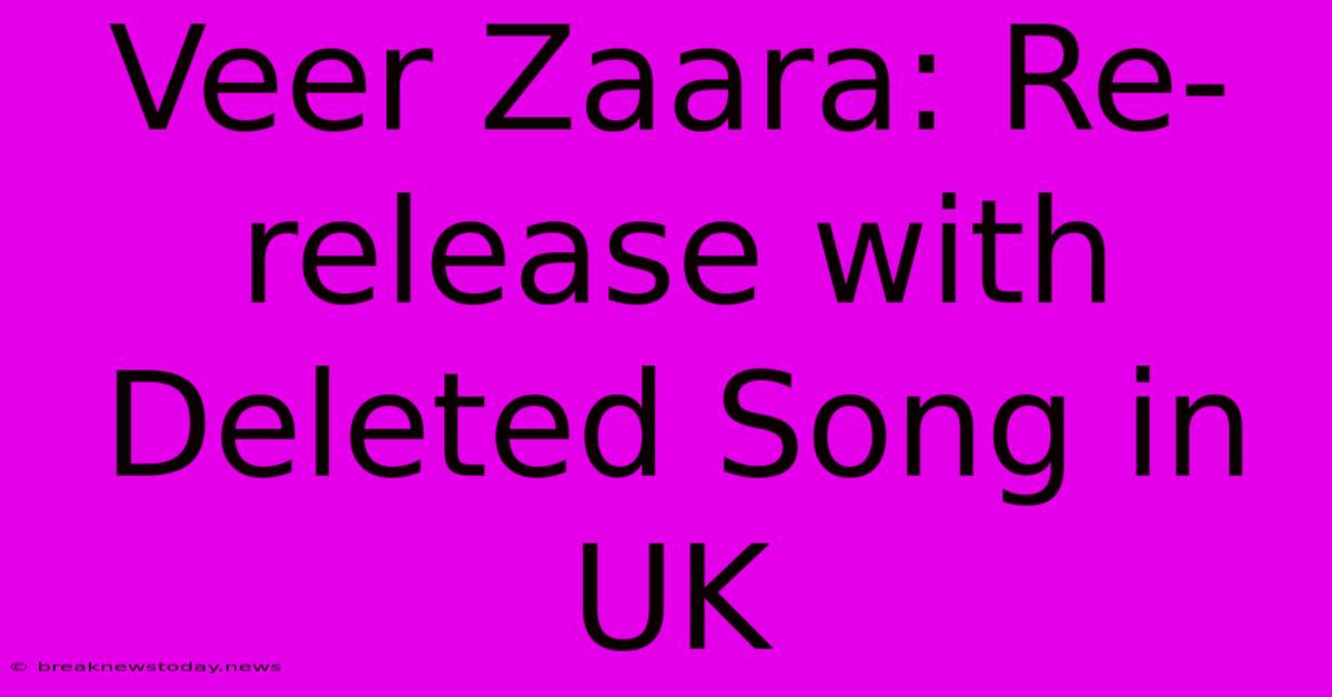 Veer Zaara: Re-release With Deleted Song In UK 