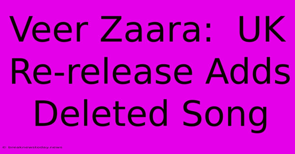 Veer Zaara:  UK Re-release Adds Deleted Song  