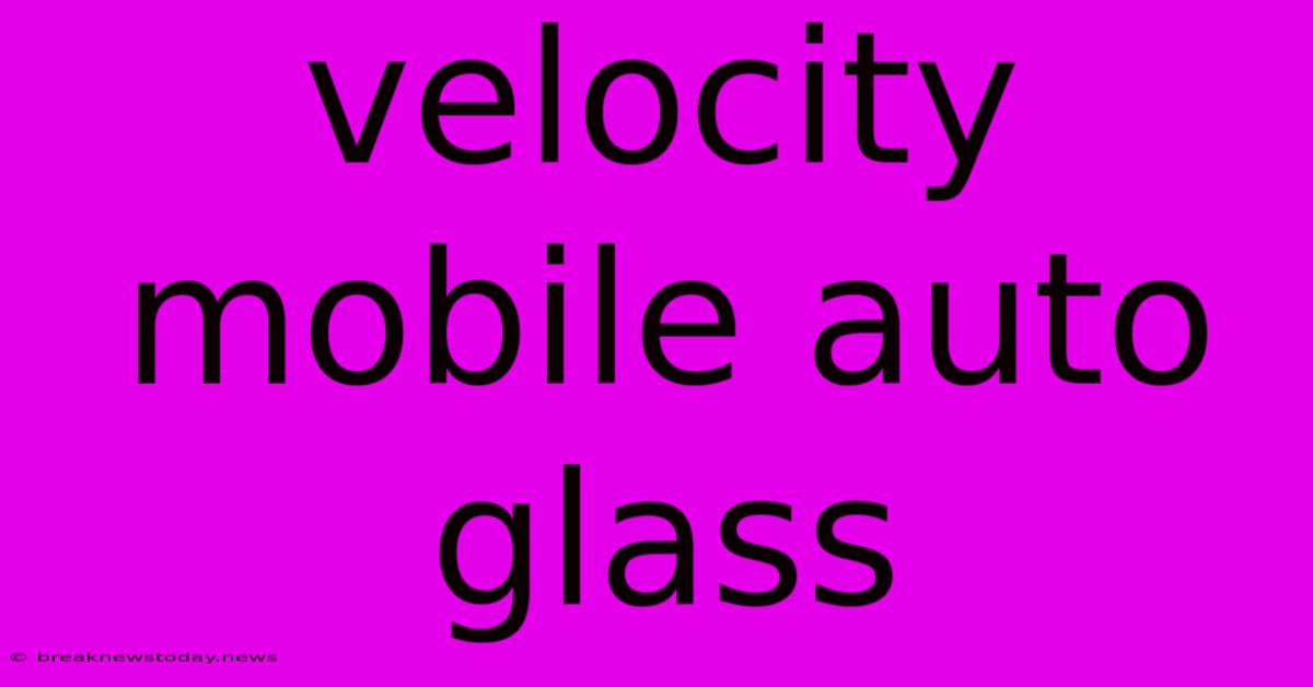 Velocity Mobile Auto Glass