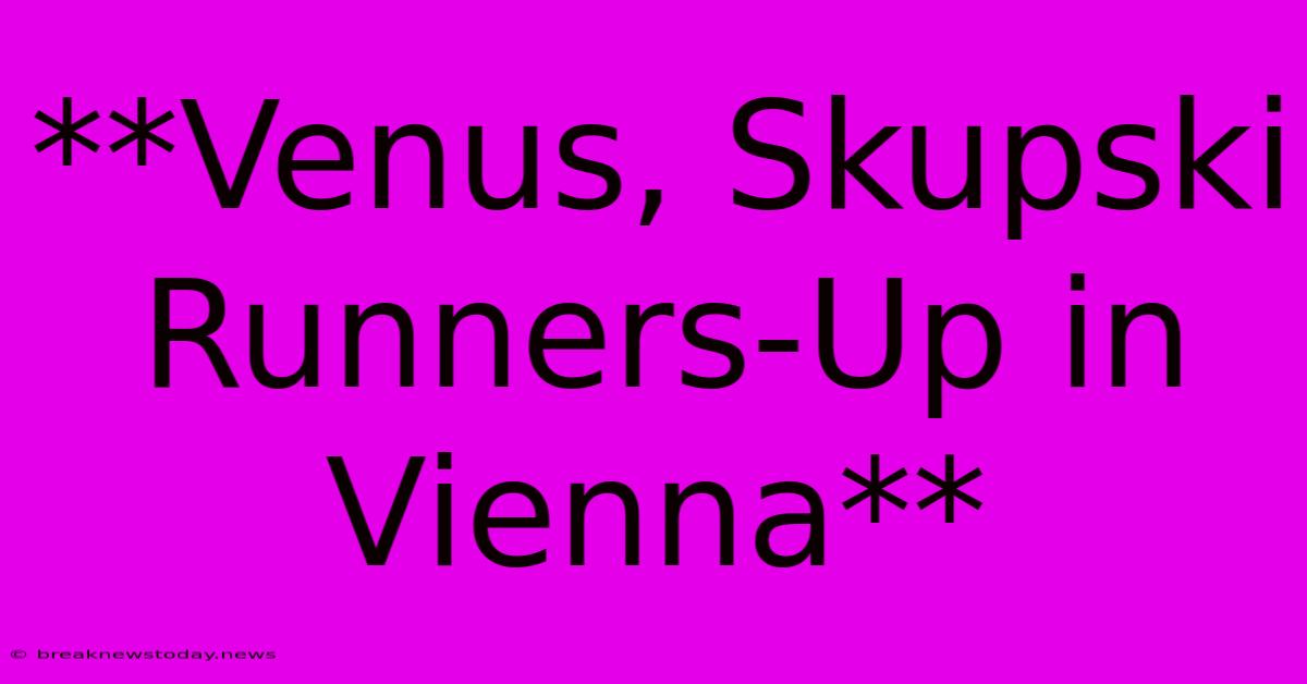 **Venus, Skupski Runners-Up In Vienna**