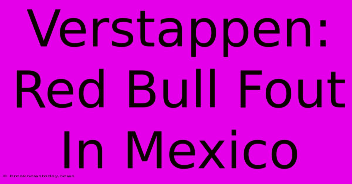 Verstappen: Red Bull Fout In Mexico